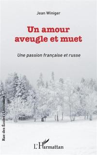 Un amour aveugle et muet : une passion française et russe