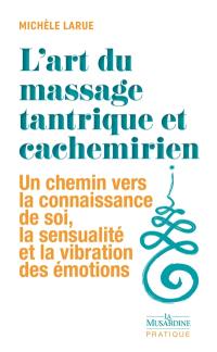 L'art du massage tantrique et cachemirien : un chemin vers la connaissance de soi, la sensualité et la vibration des émotions