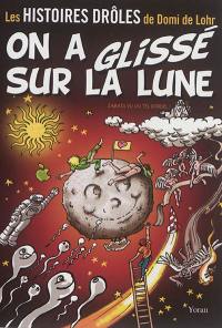 Les histoires drôles de Domi de Lohr. Vol. 1. On a glissé sur la lune