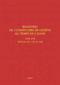 Registres du Consistoire de Genève au temps de Calvin. Vol. 18. 20 février 1561-5 février 1562
