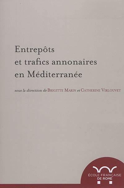 Entrepôts et trafics annonaires en Méditerranée : Antiquité-Temps modernes