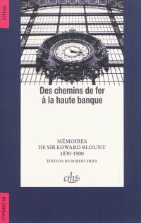 Des chemins de fer à la haute banque : mémoires de sir Edward Blount : 1830-1900