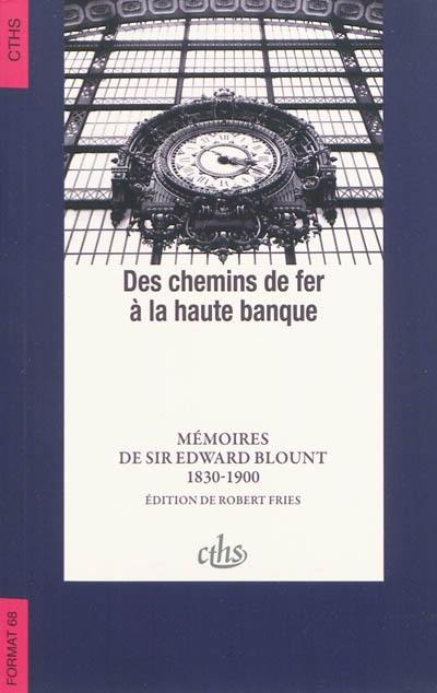 Des chemins de fer à la haute banque : mémoires de sir Edward Blount : 1830-1900