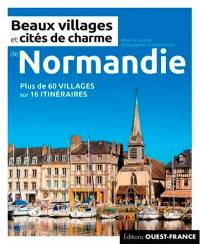 Beaux villages et cités de charme de Normandie : plus de 60 villages sur 16 itinéraires