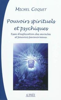 Pouvoirs spirituels et psychiques : essai d'explication traditionnelle des miracles et pouvoirs paranormaux