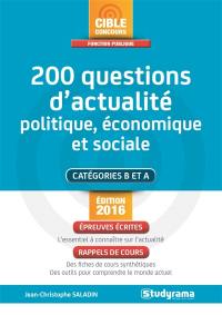 200 questions d'actualité politique, économique et sociale : catégories B et A : épreuves écrites, rappels de cours