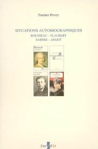 Situations autobiographiques : Rousseau, Flaubert, Sartre, Angot : des pratiques de l'autobiographie comme un genre à part entière et de sa réception
