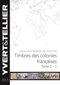Catalogue Yvert et Tellier de timbres-poste. Vol. 2-1. Timbres des colonies françaises 2015