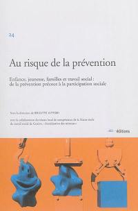 Au risque de la prévention : enfance, jeunesse, familles et travail social : de la prévention précoce à la participation sociale