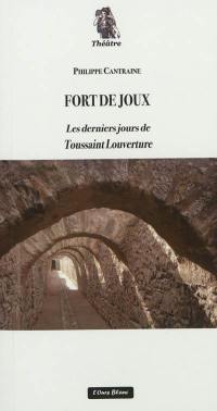 Fort de Joux : les derniers jours de Toussaint Louverture : drame en cinq actes