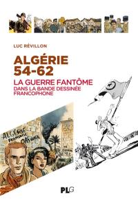 Algérie 54-62 : la guerre fantôme dans la bande dessinée francophone