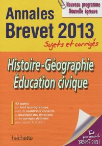 Histoire géographie, éducation civique : annales brevet 2013, sujets et corrigés