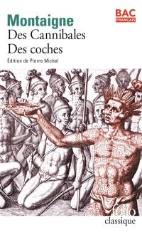 Des cannibales : Essais, livre I, chapitre XXXI. Des coches : Essais, livre III, chapitre VI