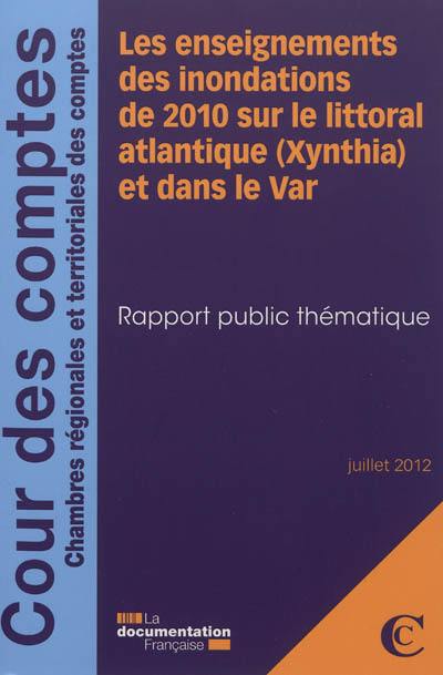 Les enseignements des inondations de 2010 sur le littoral atlantique (Xynthia) et dans le Var : rapport public thématique : juillet 2012
