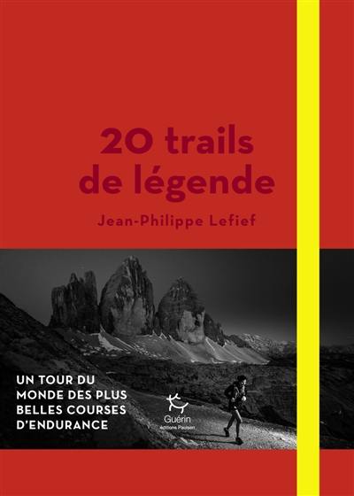 20 trails de légende : un tour du monde des plus belles courses d'endurance