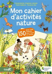 Mon cahier d'activités nature : 150 jeux très nature pour toute la famille