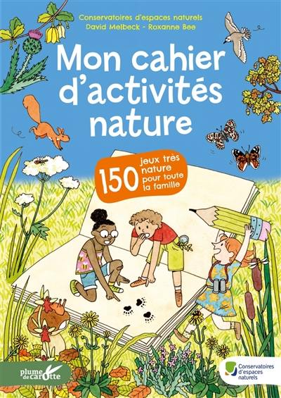 Mon cahier d'activités nature : 150 jeux très nature pour toute la famille