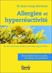 Allergies et hyperréactivité : rhume des foins, eczéma, asthme, conjonctivite... ça se soigne : tous les traitements et la prévention, reconnaître leurs causes, les traiter, les prévenir