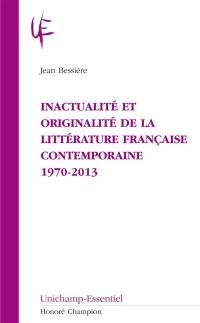 Inactualité et originalité de la littérature française contemporaine : 1970-2013