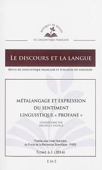 Discours et la langue (Le), n° 6-1. Métalangage et expression du sentiment linguistique profane