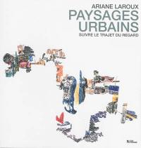 Paysages urbains : le trajet du regard : dessins, peintures et textes