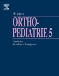 Ortho-pédiatrie : une sélection des conférences d'enseignement de la Sofcot. Vol. 5