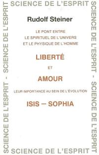 Liberté et amour, Isis-Sophia : le pont entre le spirituel de l'univers et le physique de l'homme, leur importance au sein de l'évolution : 16 conférences faites du 26 novemnre au 26 décembre 1920 à Dornach, Berne, Bâle