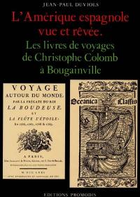L'Amérique espagnole vue et rêvée : les livres de voyages de Christophe Colomb à Bougainville