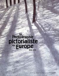 La photographie pictorialiste en Europe : 1888-1918 : exposition du 19 octobre 2005 au 15 janvier 2006 au musée des Beaux-Arts de Rennes