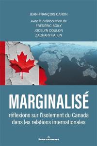 Marginalisé : réflexions sur l'isolement du Canada dans les relations internationales