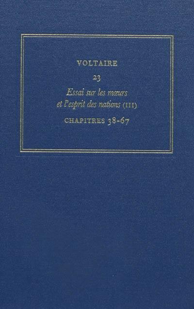 Les oeuvres complètes de Voltaire. Vol. 23. Essai sur les moeurs et l'esprit des nations. Vol. 3. Les chapitres 38-67