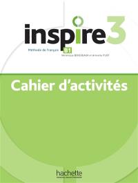 Inspire 3 : méthode de français B1 : cahier d'activités