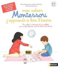 Mon cahier Montessori j'apprends à lire l'heure : un cahier à découper et à compléter pour se familiariser avec la lecture des heures : 6-9 ans