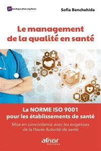Le management de la qualité en santé : la norme ISO 9001 pour les établissements de santé : mise en concordance avec les exigences de la Haute Autorité de santé
