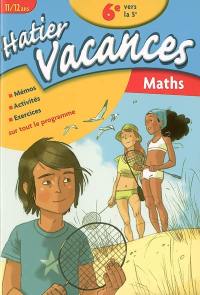 Hatier vacances mathématiques, 6e vers la 5e, 11-12 ans : mémos, activités, exercices sur tout le programme