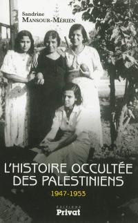 L'histoire occultée des Palestiniens, 1947-1953