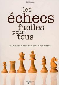 Les échecs faciles pour tous : apprendre à jouer et à gagner aux échecs