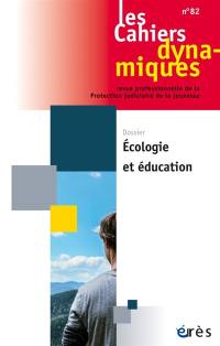 Cahiers dynamiques (Les), n° 82. Ecologie et éducation