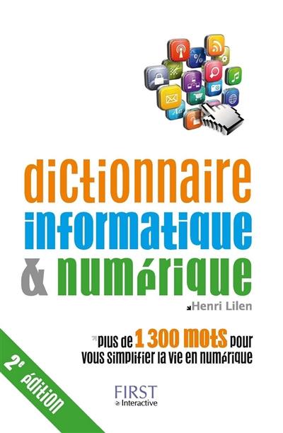 Dictionnaire informatique & numérique : plus de 1.300 mots pour vous simplifier la vie en numérique