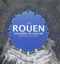 Rouen : insolite et secret. Vol. 2