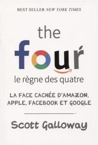 The four, le règne des quatre : la face cachée d'Amazon, Apple, Facebook et Google