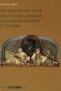 Les salons de Lille de l'Ancien Régime à la Restauration : 1773-1820