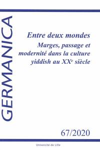 Germanica, n° 67. Entre deux mondes : marges, passage et modernité dans la culture yiddish au XXe siècle