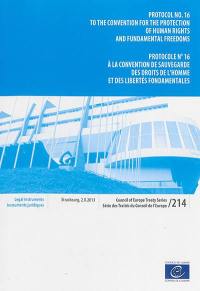 Protocol no. 16 to the Convention for the protection of human rights and fundamental freedoms : Strasbourg, 2.X.2013. Protocole n°16 à la Convention de sauvegarde des droits de l'homme et des libertés fondamentales : Strasbourg, 2.X.2013