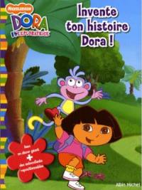 Invente ton histoire Dora ! : d'après la série télévisée Dora l'exploratrice