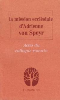 La Mission ecclésiale d'Adrienne von Speyr : actes