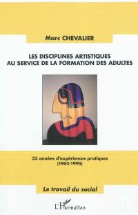 Les disciplines artistiques au service de la formation des adultes : 33 années d'expériences pratiques (1962-1995)