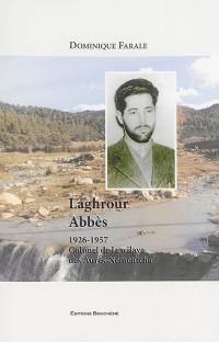 Laghrour Abbès, 1926-1957 : colonel de la wilaya des Aurès-Némentcha