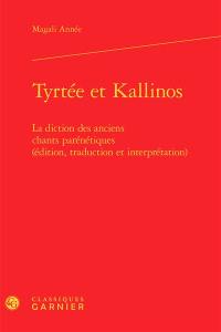 Tyrtée et Kallinos : la diction des anciens chants parénétiques : édition, traduction et interprétation