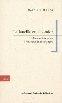 La faucille et le condor : discours français sur l'Amérique latine, 1950-1985